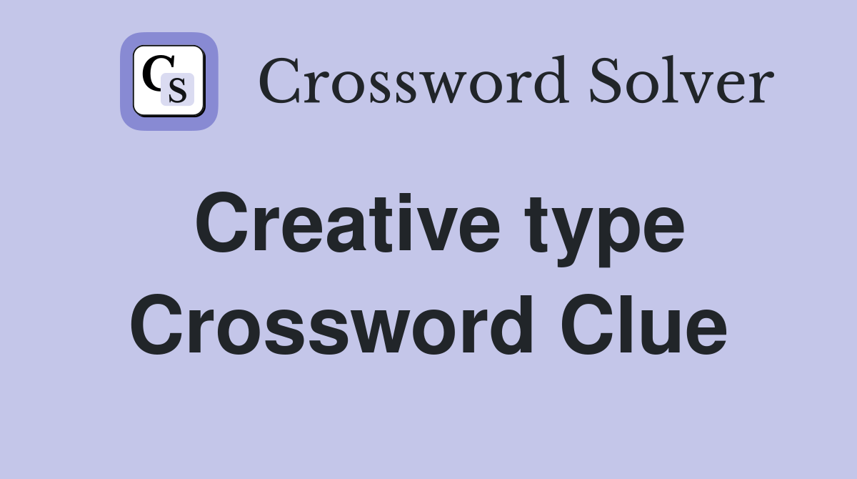 Creative type Crossword Clue Answers Crossword Solver